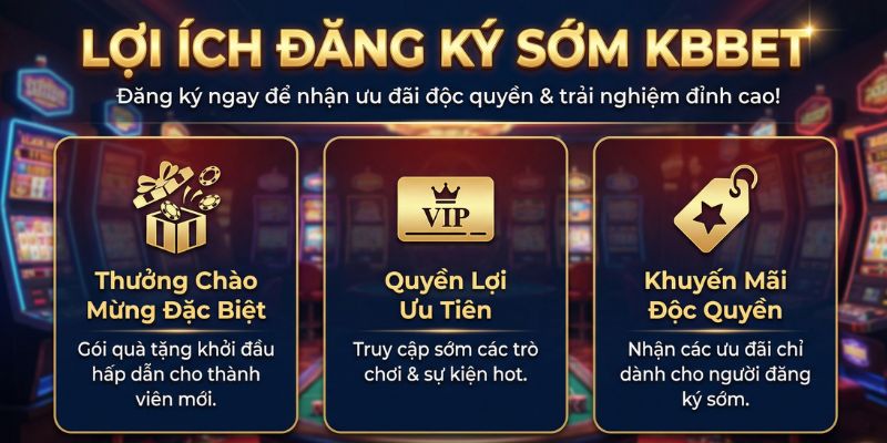 Lợi ích khi đăng ký tài khoản KBBET sớm
