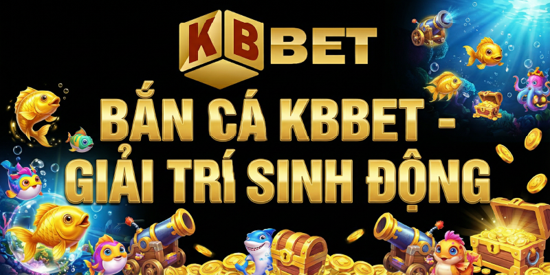 Bắn cá KBBET – giải trí sinh động